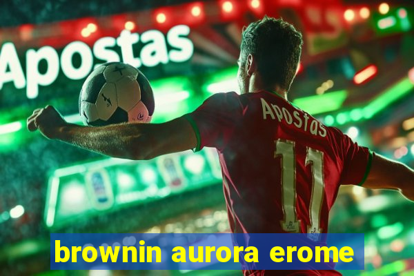 brownin aurora erome